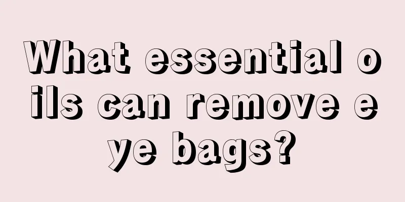 What essential oils can remove eye bags?