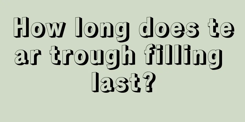 How long does tear trough filling last?