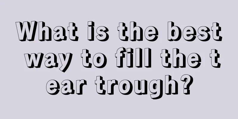 What is the best way to fill the tear trough?