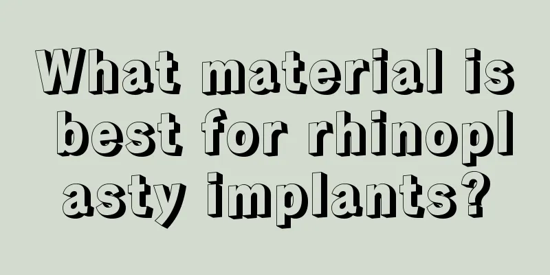 What material is best for rhinoplasty implants?