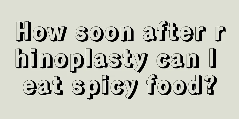 How soon after rhinoplasty can I eat spicy food?