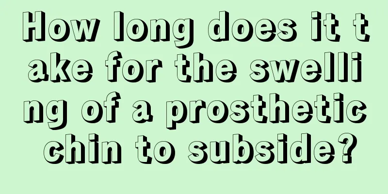 How long does it take for the swelling of a prosthetic chin to subside?