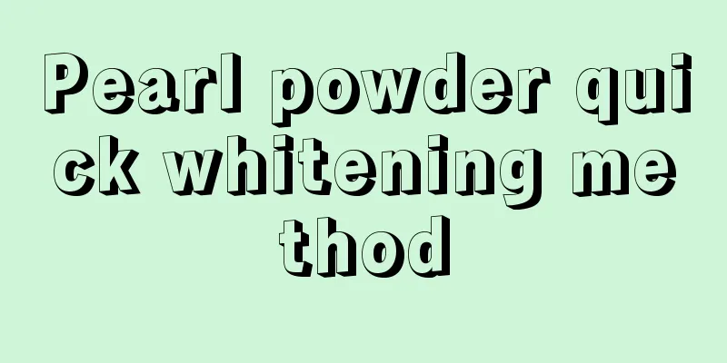 Pearl powder quick whitening method