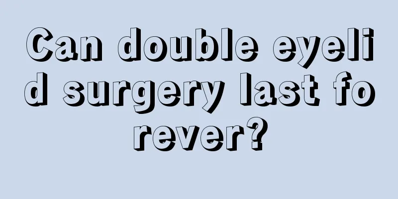 Can double eyelid surgery last forever?