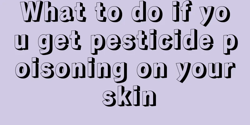 What to do if you get pesticide poisoning on your skin