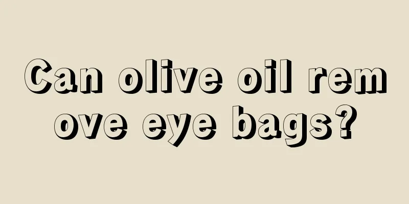 Can olive oil remove eye bags?