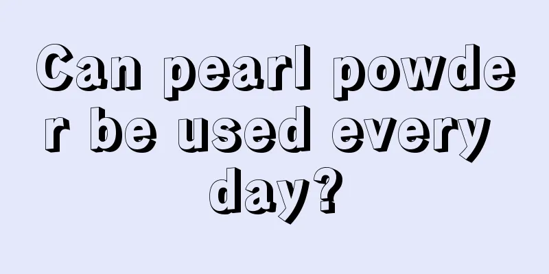 Can pearl powder be used every day?