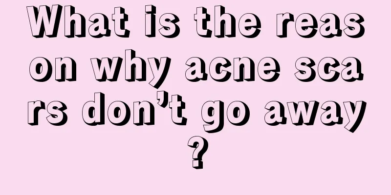 What is the reason why acne scars don’t go away?