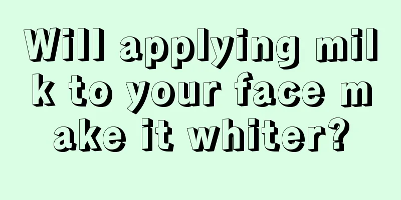 Will applying milk to your face make it whiter?