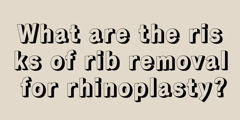 What are the risks of rib removal for rhinoplasty?