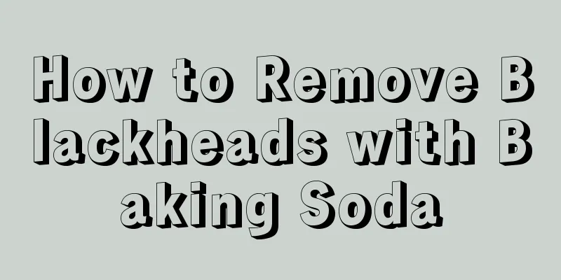 How to Remove Blackheads with Baking Soda