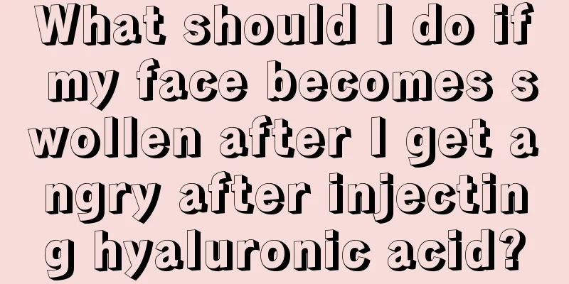 What should I do if my face becomes swollen after I get angry after injecting hyaluronic acid?