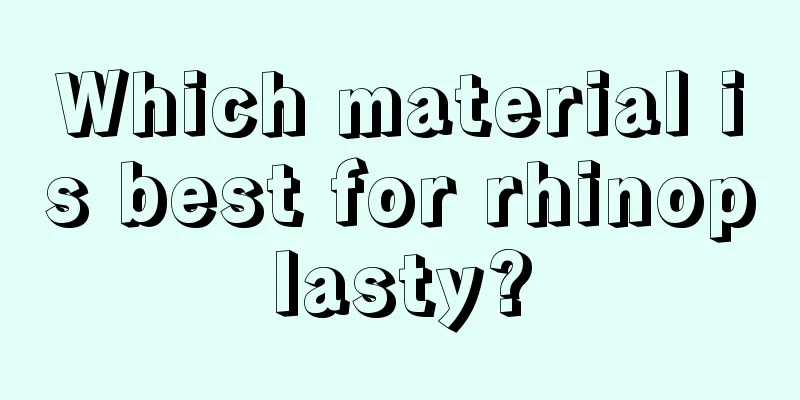 Which material is best for rhinoplasty?