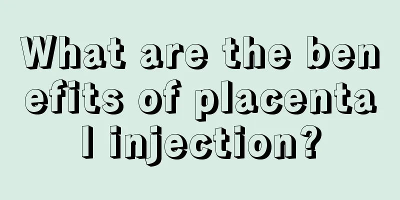 What are the benefits of placental injection?