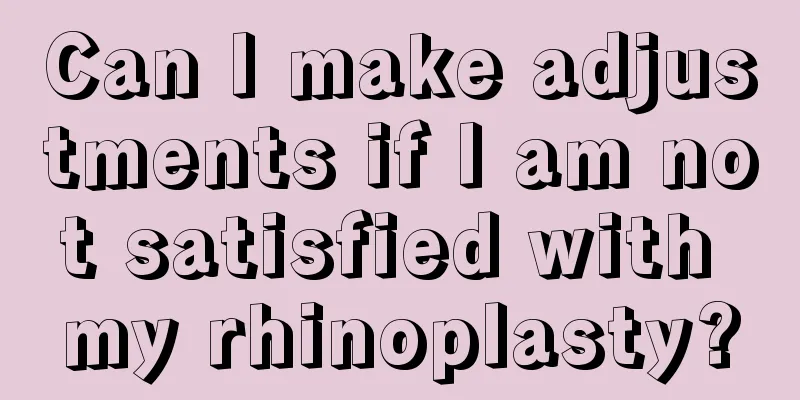 Can I make adjustments if I am not satisfied with my rhinoplasty?