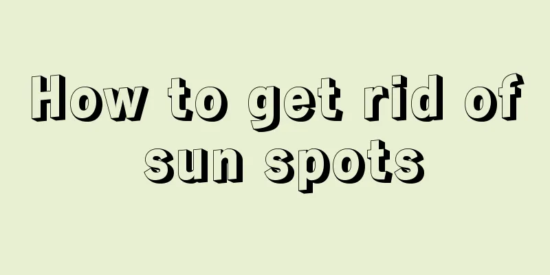 How to get rid of sun spots