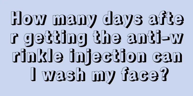 How many days after getting the anti-wrinkle injection can I wash my face?