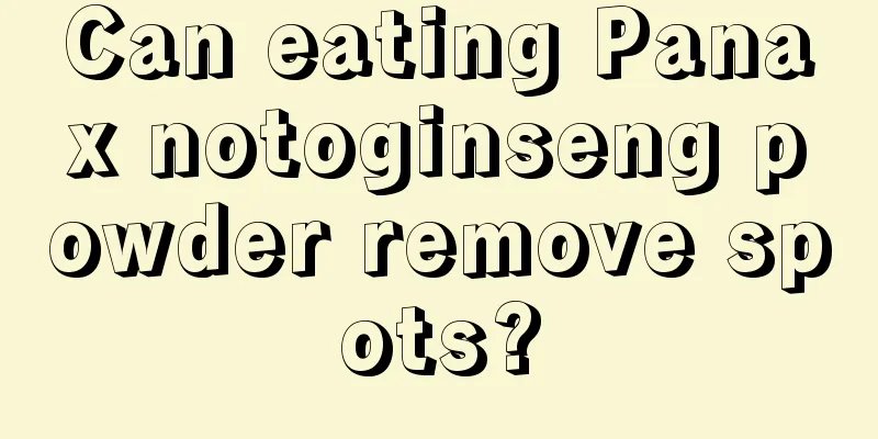 Can eating Panax notoginseng powder remove spots?