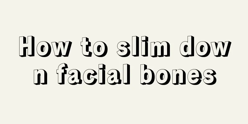 How to slim down facial bones