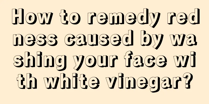 How to remedy redness caused by washing your face with white vinegar?