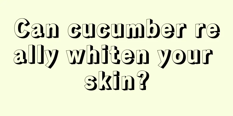 Can cucumber really whiten your skin?