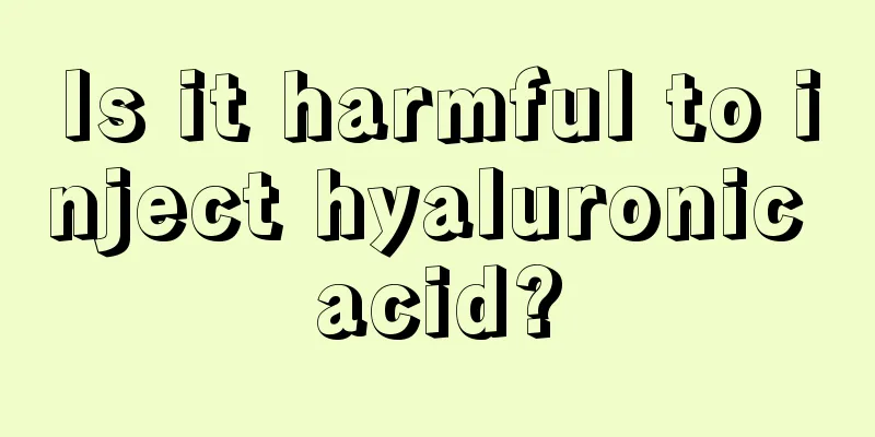 Is it harmful to inject hyaluronic acid?