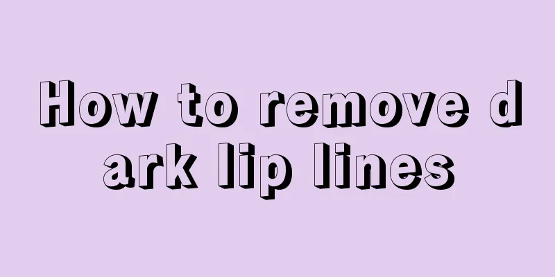 How to remove dark lip lines