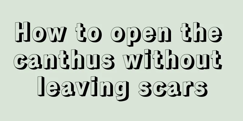 How to open the canthus without leaving scars