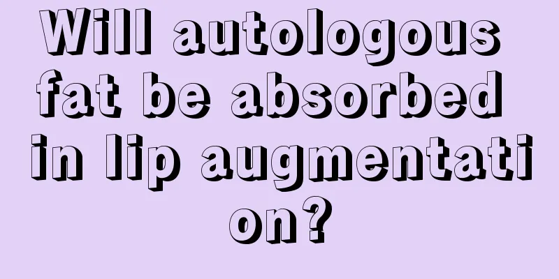 Will autologous fat be absorbed in lip augmentation?