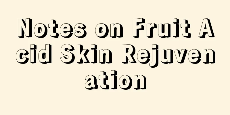 Notes on Fruit Acid Skin Rejuvenation