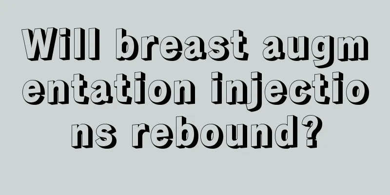 Will breast augmentation injections rebound?