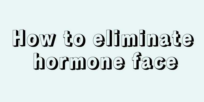 How to eliminate hormone face