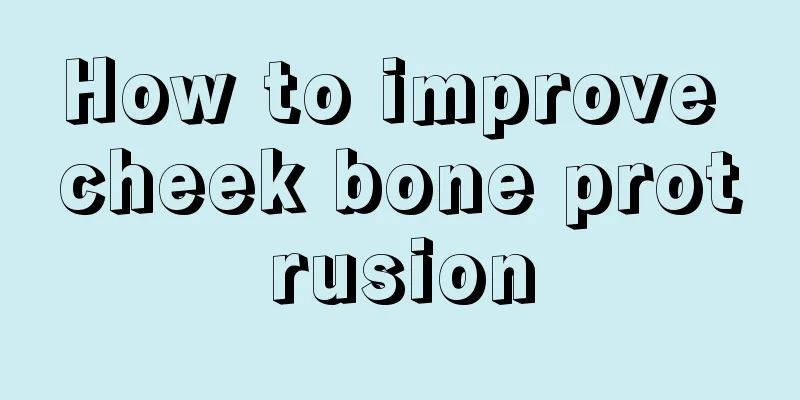 How to improve cheek bone protrusion