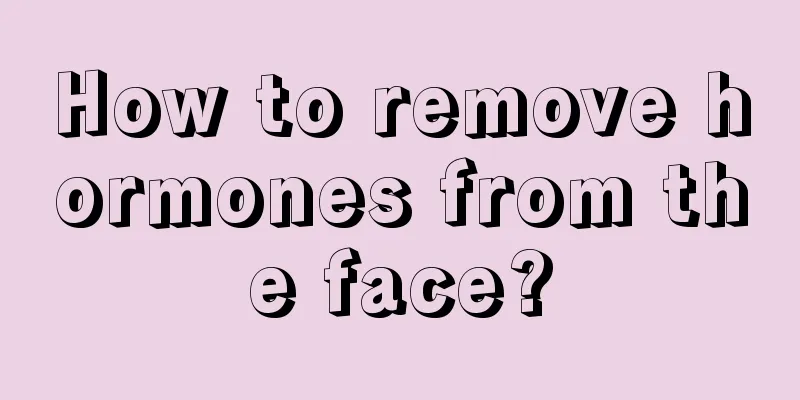 How to remove hormones from the face?