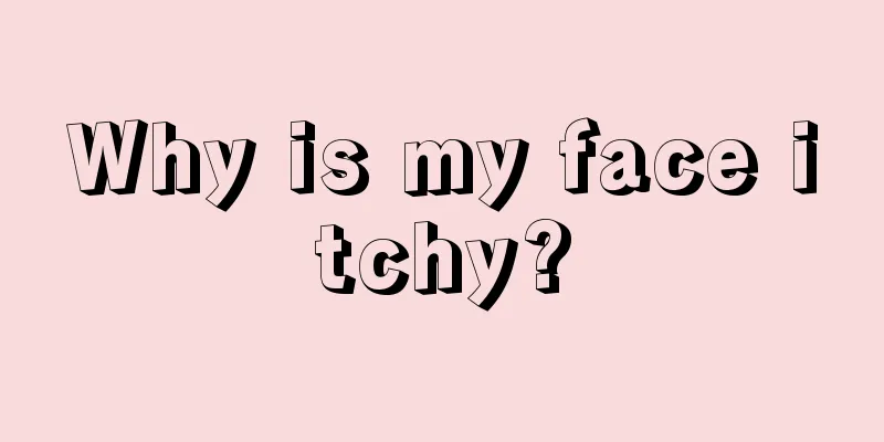 Why is my face itchy?