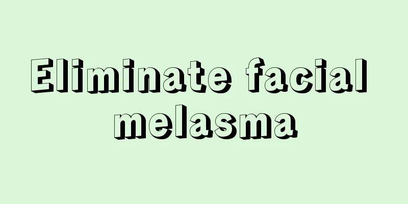 Eliminate facial melasma