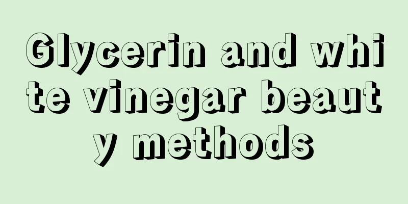 Glycerin and white vinegar beauty methods