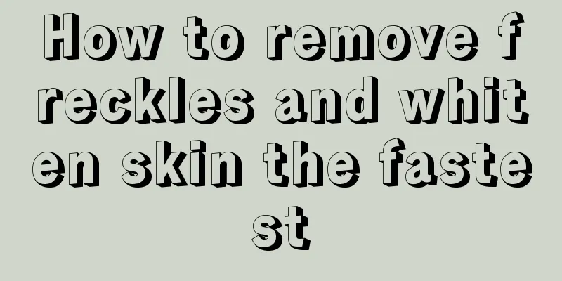 How to remove freckles and whiten skin the fastest