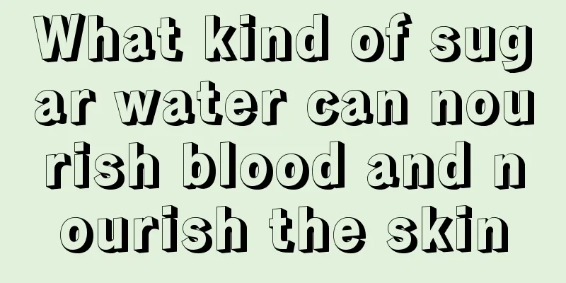 What kind of sugar water can nourish blood and nourish the skin