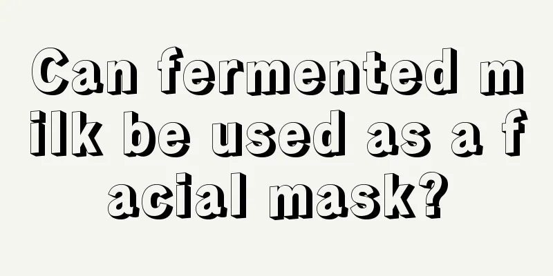 Can fermented milk be used as a facial mask?