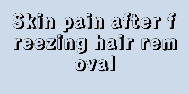 Skin pain after freezing hair removal