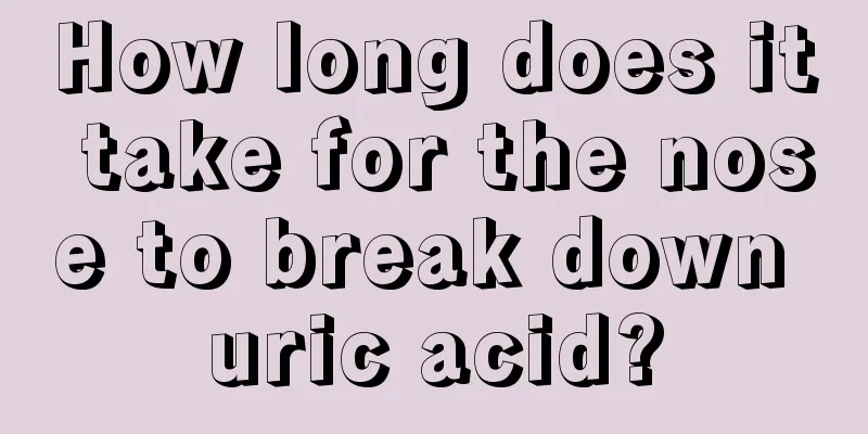 How long does it take for the nose to break down uric acid?