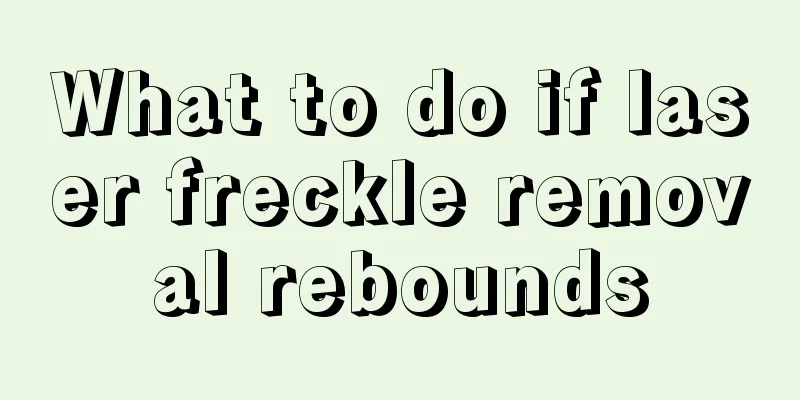 What to do if laser freckle removal rebounds