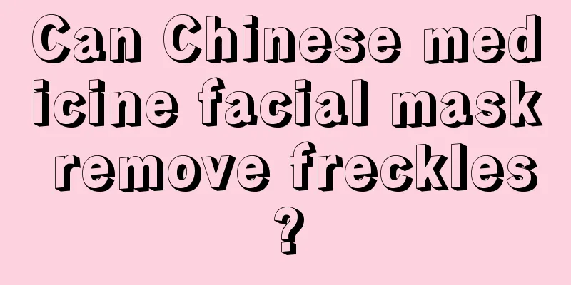 Can Chinese medicine facial mask remove freckles?