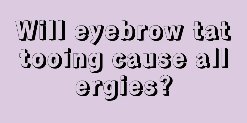 Will eyebrow tattooing cause allergies?