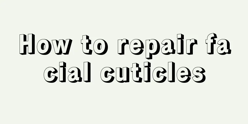 How to repair facial cuticles