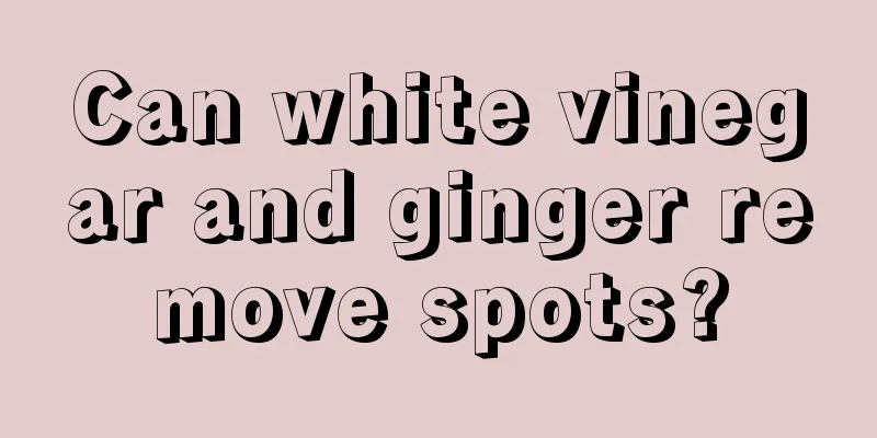 Can white vinegar and ginger remove spots?