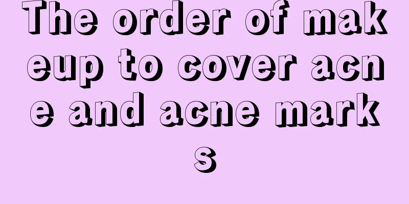 The order of makeup to cover acne and acne marks