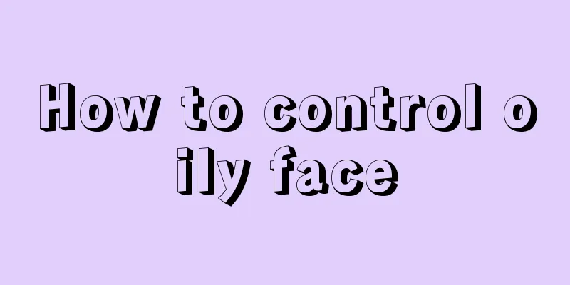 How to control oily face