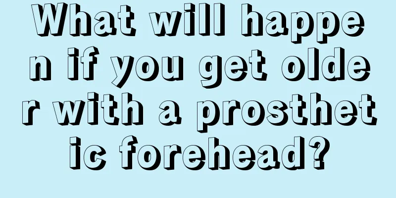 What will happen if you get older with a prosthetic forehead?